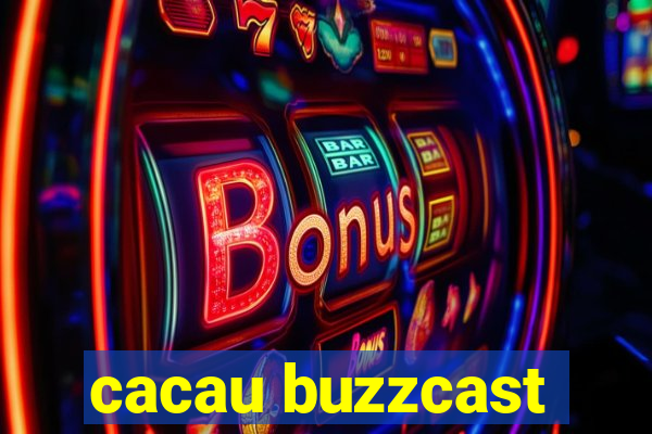 cacau buzzcast